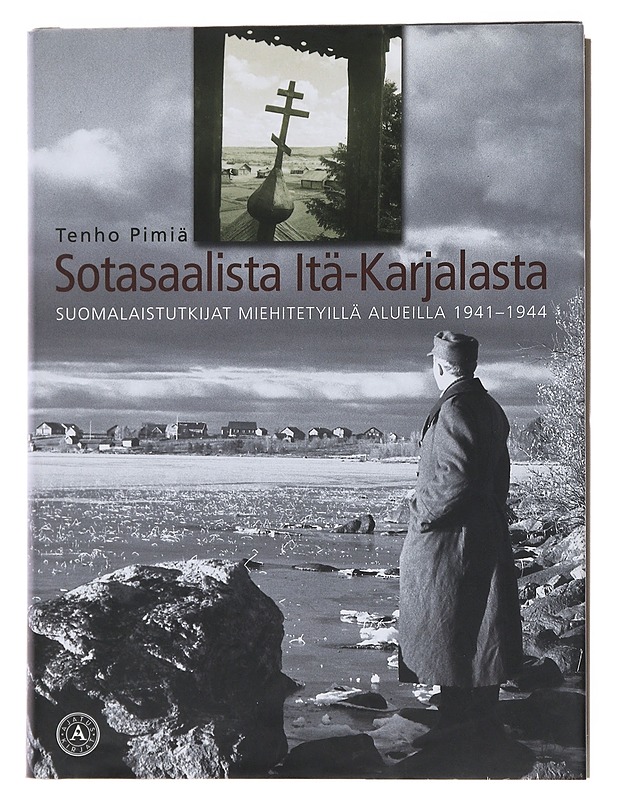 Sotasaalista Itä-Karjalasta : suomalaistutkijat miehitetyillä alueilla 1941-1944 - Pimiä, Tenho - Tietokirjat ja oppaat - 10105474804 - 0
