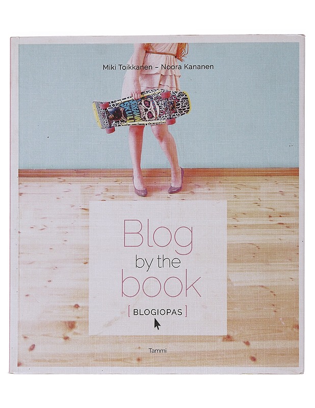 Blog by the book : blogiopas - Toikkanen, Miki - Tietokirjat ja oppaat - 10105474850 - 0