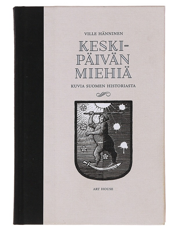 Keskipäivän miehiä : kuvia Suomen historiasta - Ville Hänninen - Historiakirjat - 10105474867 - 0