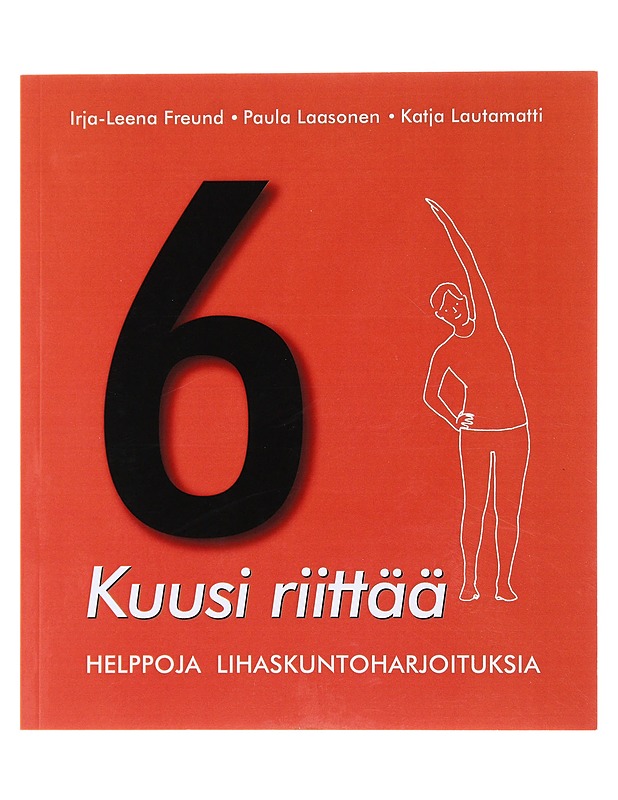 Kuusi riittää : helppoja lihaskuntoharjoituksia - Freund, Irja-Leena - Hyvinvointikirjat - 10105474884 - 0