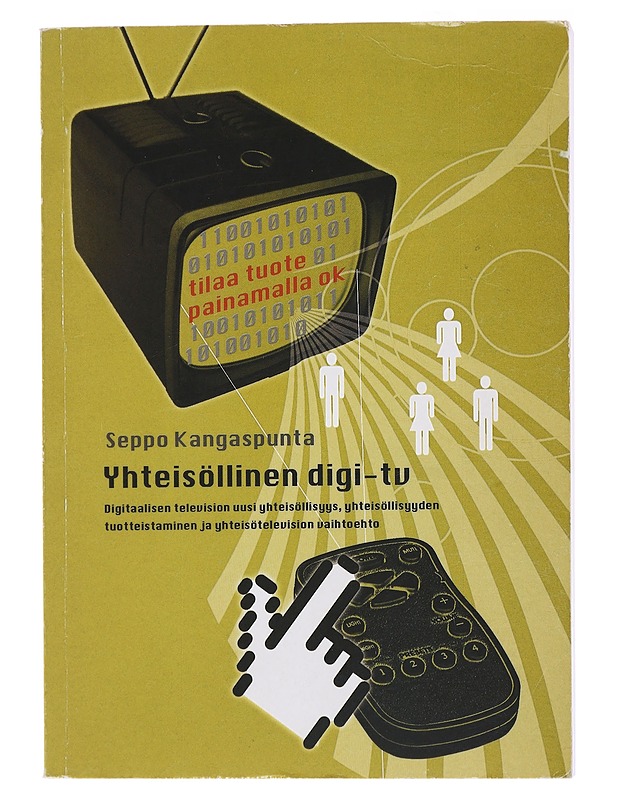 Yhteisöllinen digi-tv : digitaalisen television uusi yhteisöllisyys, yhteisöllisyyden tuotteistaminen ja yhteisötelevision vaihtoehto - Seppo Kangaspunta - Tietokirjat ja oppaat - 10105474912 - 0