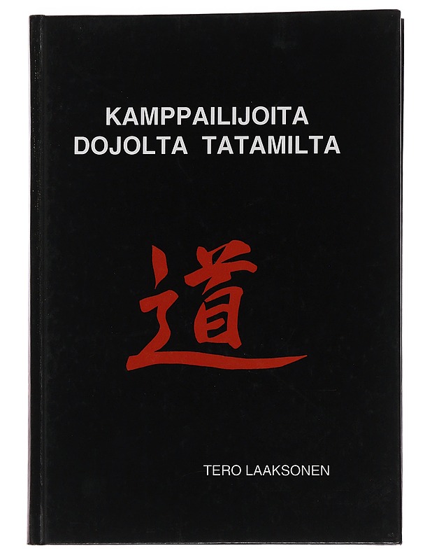 Kamppailijoita dojolta tatamilta - Tero Laaksonen - Elämäkerrat ja muistelmat - 10105475017 - 0