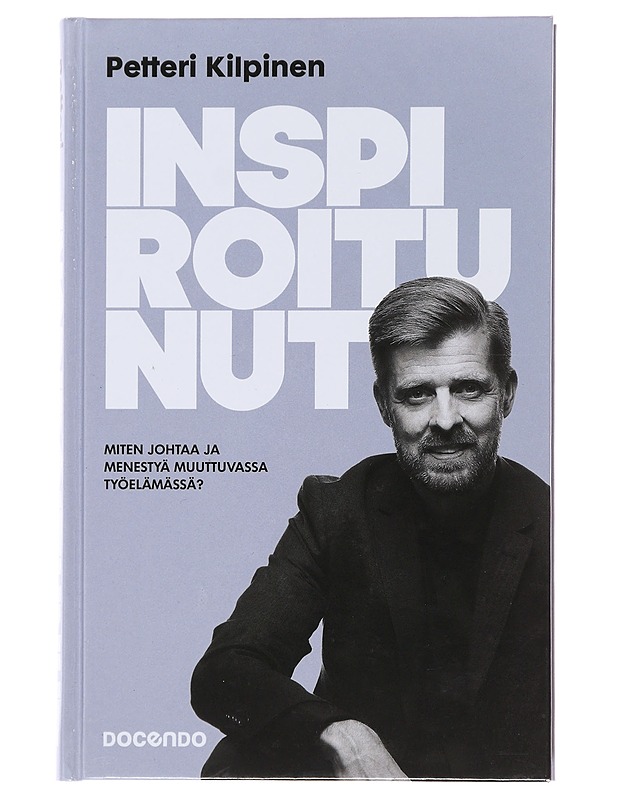 Inspiroitunut : miten johtaa ja menestyä muuttuvassa työelämässä? - Petteri Kilpinen - Tietokirjat ja oppaat - 10105475064 - 0