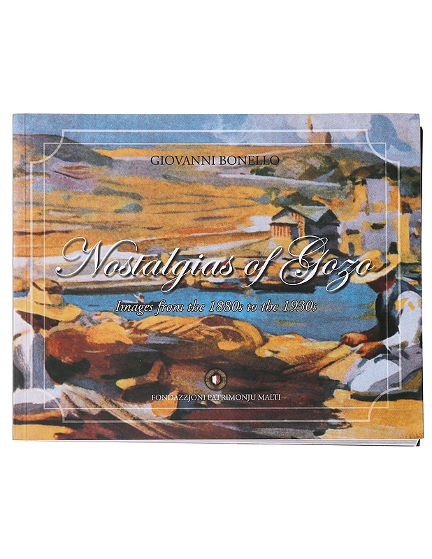 Nostalgias of Gozo : Images from the 1880s to the 1930s - Bonello, Giovanni - Historiakirjat - 10105475094 - 0