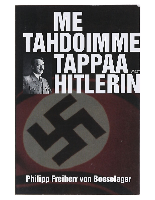 Me tahdoimme tappaa Hitlerin - Boeselager, Philipp von - Historiakirjat - 10105475154 - 0
