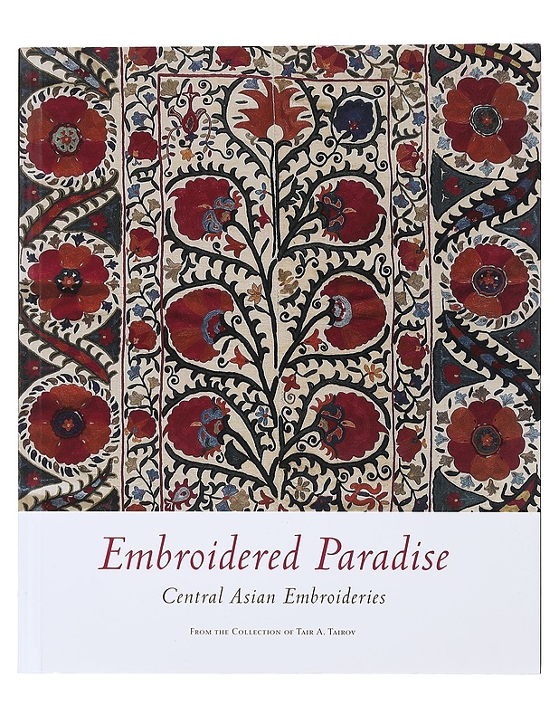 Embroidered paradise : Central Asian embroideries from the Collection of Tair A. Tairov - Aav, Marianne - Historiakirjat - 10105475160 - 0