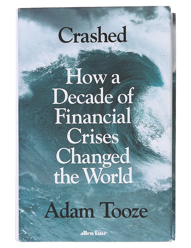 Crashed : how a decade of financial crises changed the world - Adam Tooze - Historiakirjat - 10105475165 - 0