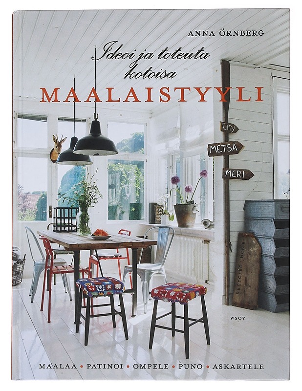 Ideoi ja toteuta kotoisa maalaistyyli : maalaa, patinoi, ompele, puno, askartele - Örnberg, Anna - Käsityökirjat - 10105475273 - 0