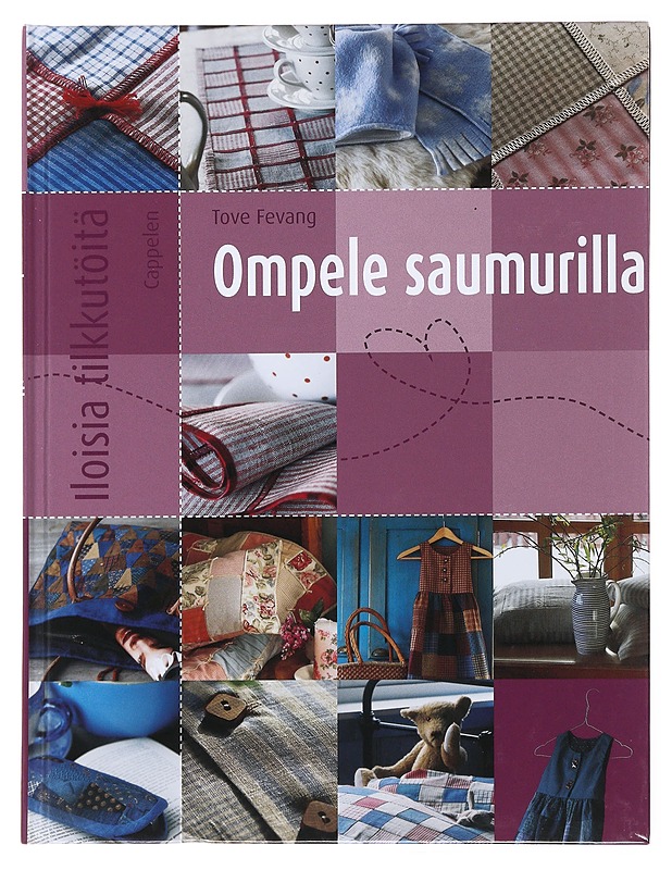 Iloisia tilkkutöitä : Ompele Saumurilla - Tove Fevang - Harrastekirjat - 10105475307 - 0
