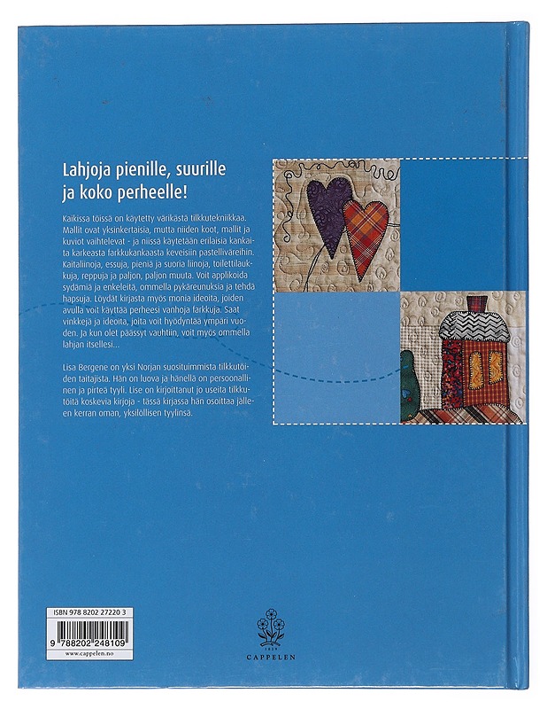 Iloisia tilkkutöitä : Lahjoja tilkuista : nopeaa, helppoa ja hauskaa - Lise Bergene - Harrastekirjat - 10105475325 - 1