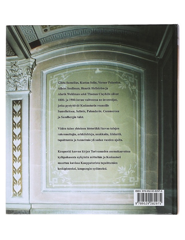 Keskustorin kiinteistöt - vuosisata kaupunkikuvaa : Sumelius, Selin, Palander, Commerce, Sandberg - Holmala, Aulis - Historiakirjat - 10105475379 - 1