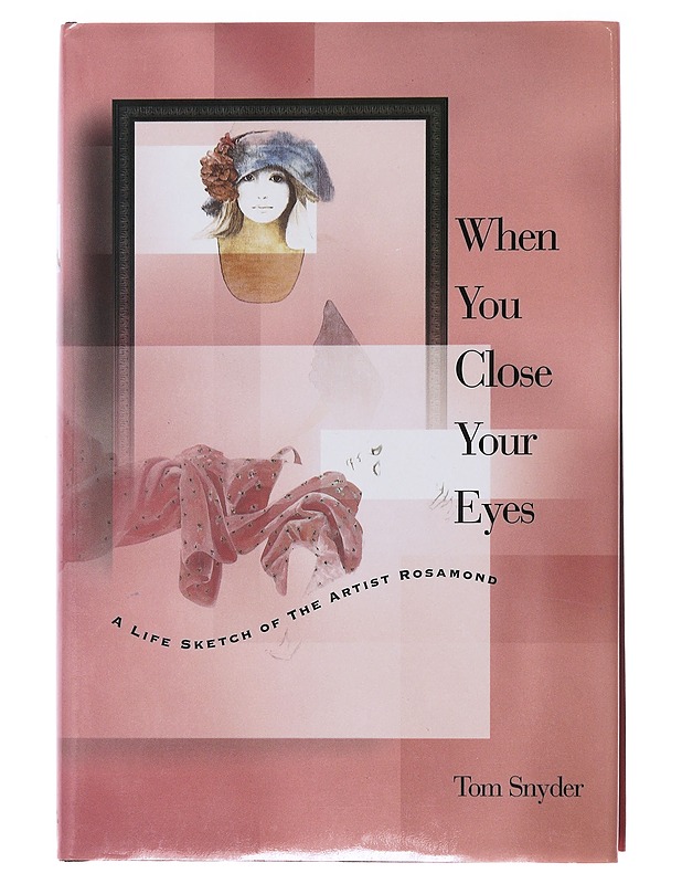 When you close your eyes: a life sketch of the artist Rosamond - Tom Snyder - Elämäkerrat ja muistelmat - 10105475443 - 0