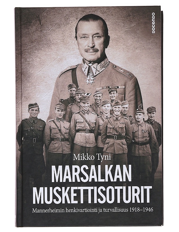 Marsalkan muskettisoturit : Mannerheimin henkivartiointi ja turvallisuus 1918-1946 - Mikko Tyni - Elämäkerrat ja muistelmat - 10105475482 - 0