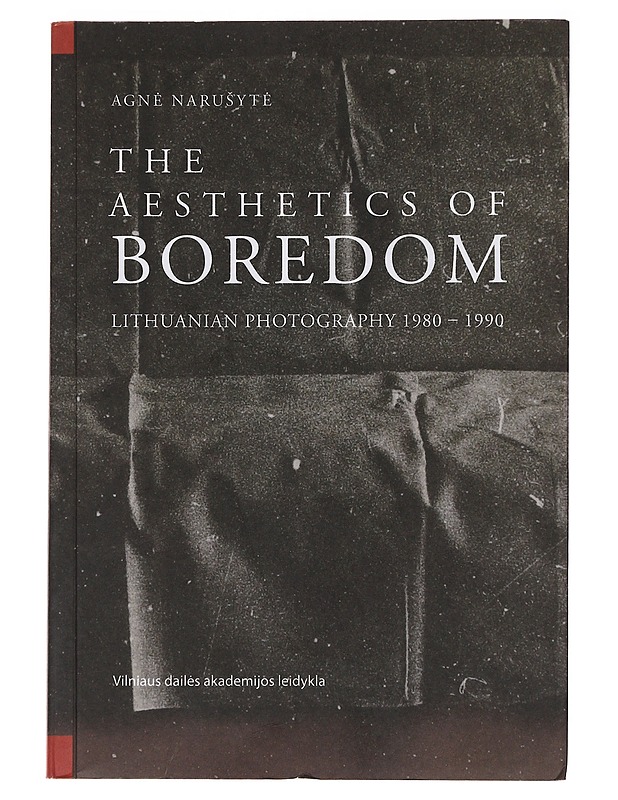 The Aesthetics of Boredom. Lithuanian Photography 1980 - 1990 - - Taide- ja kulttuurikirjat - 10105475519 - 0