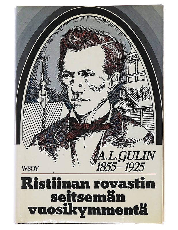 Ristiinan rovastin seitsemän vuosikymmentä: A.L. Gulin 1855-1925 - Gulin, Arthur Lorentz - Elämäkerrat ja muistelmat - 10105475709 - 0
