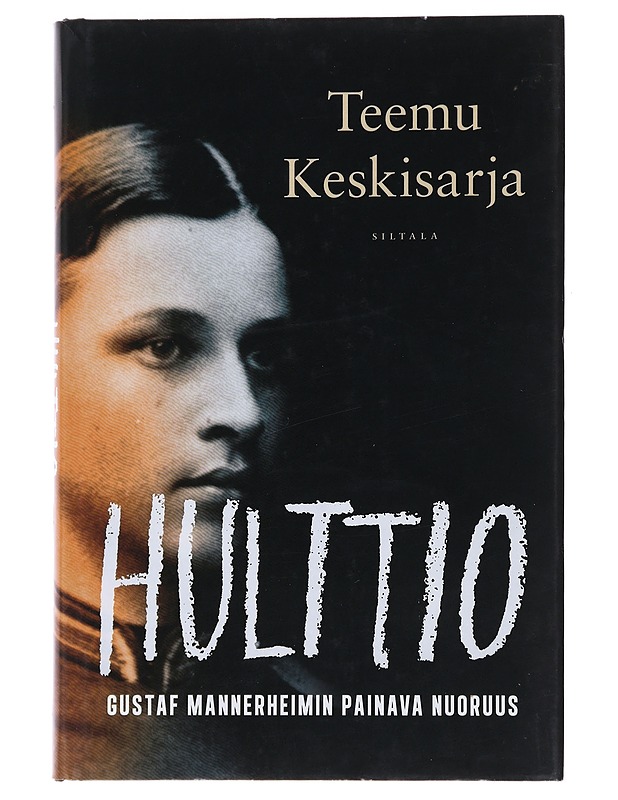Hulttio : Gustaf Mannerheimin painava nuoruus - Teemu Keskisarja, signeerattu - Elämäkerrat ja muistelmat - 10105475767 - 0