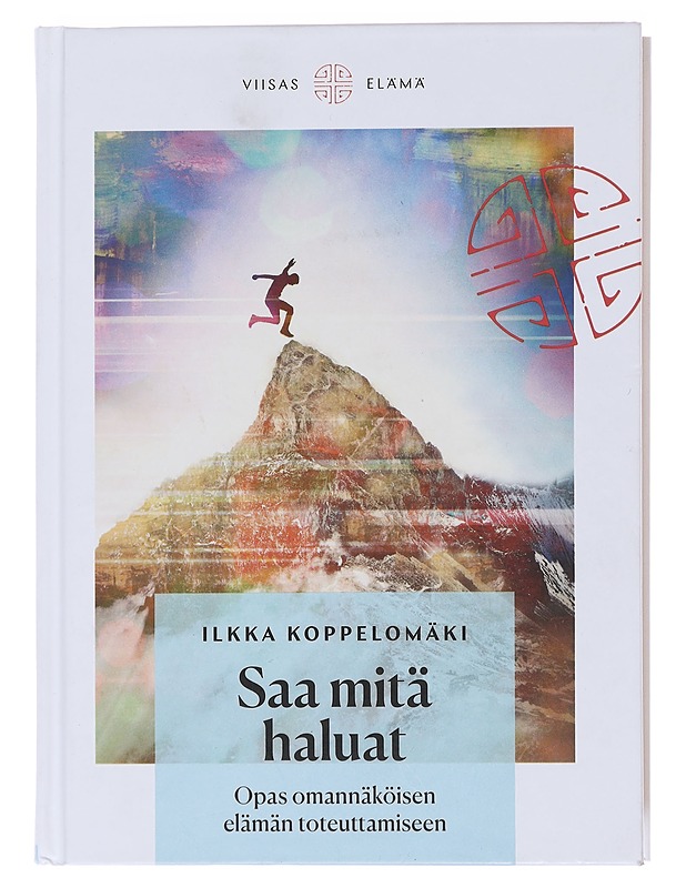 Saa mitä haluat / opas omannäköisen elämän toteuttamiseen - Koppelomäki, Ilkka - Hyvinvointikirjat - 10105475787 - 0