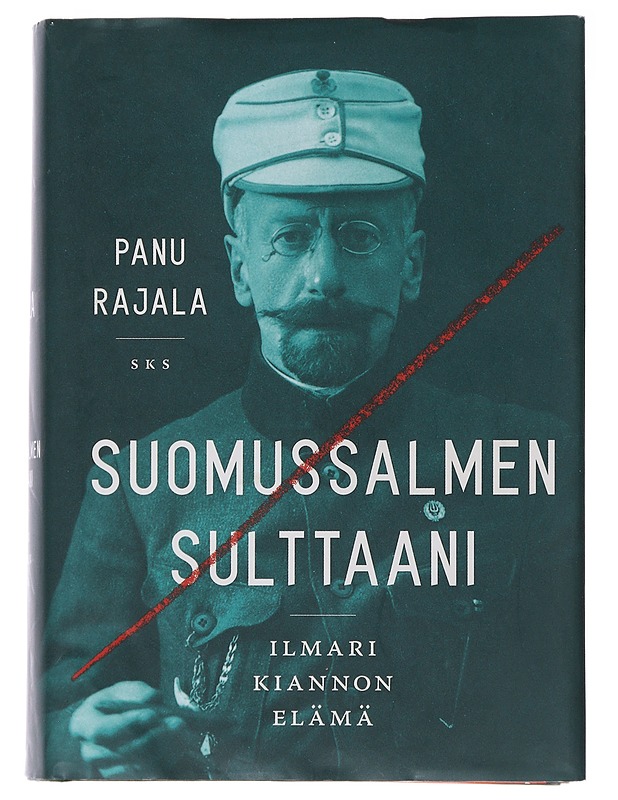 Suomussalmen sulttaani : Ilmari Kiannon elämä - Panu Rajala - Elämäkerrat ja muistelmat - 10105475808 - 0