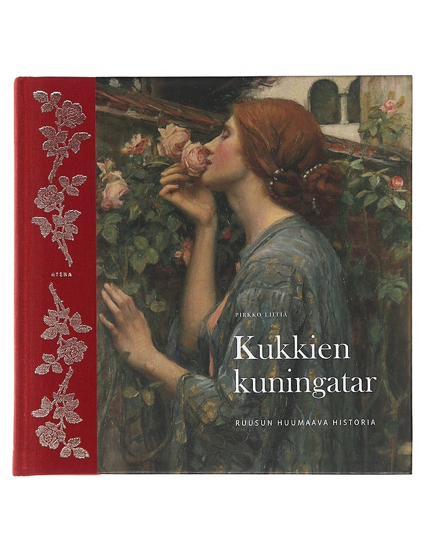 Kukkien kuningatar : ruusun huumaava historia - Pirkko Liitiä - Historiakirjat - 10105475824 - 0