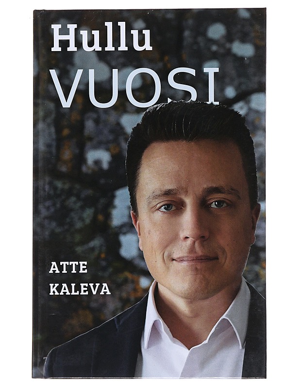 Hullu vuosi : teesejä paremman Suomen rakentamiseen - Atte Kaleva - Tietokirjat ja oppaat - 10105475966 - 0