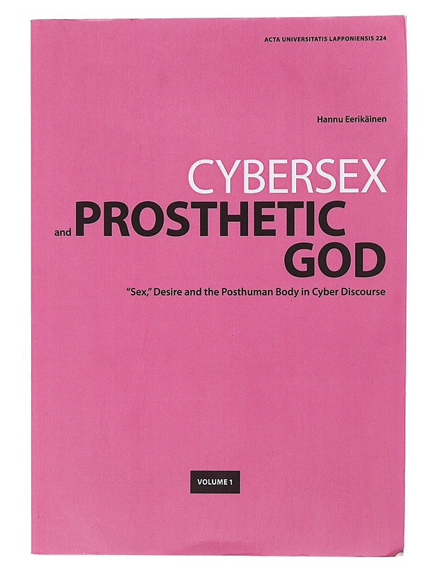 Cybersex and prosthetic god : 'Sex', desire and the posthuman body in cyber discourse. Volume 1 & 2 - Hannu Eerikäinen - Tietokirjat ja oppaat - 10105475987 - 0