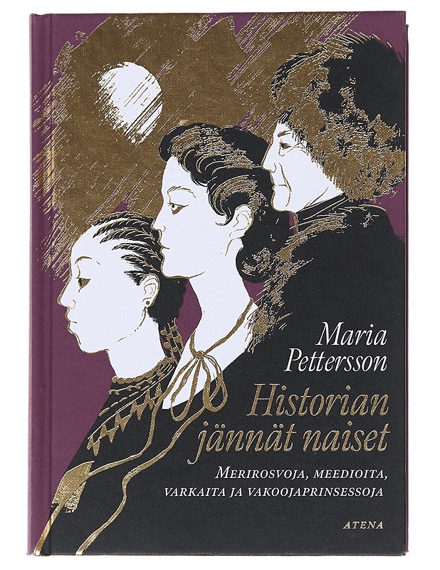 Historian jännät naiset : merirosvoja, meedioita, varkaita ja vakoojaprinsessoja - Maria Pettersson - Elämäkerrat ja muistelmat - 10105476018 - 0