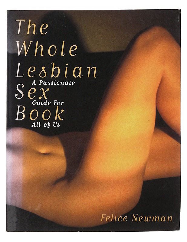 Felice Newman : The Whole Lesbian Sex Book - A Passionate Guide for All of Us - Tietokirjat ja oppaat - 10105476032 - 0