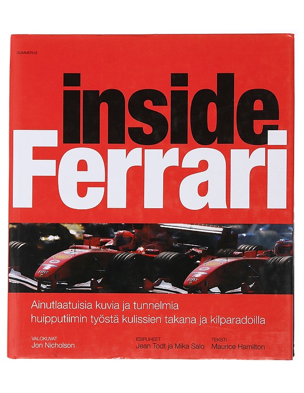 Inside Ferrari : ainutlaatuisia kuvia ja tunnelmia huipputiimin työstä kulissien takana ja kilparadoilla - Nicholson, Jon - Tietokirjat ja oppaat - 10105476047 - 0