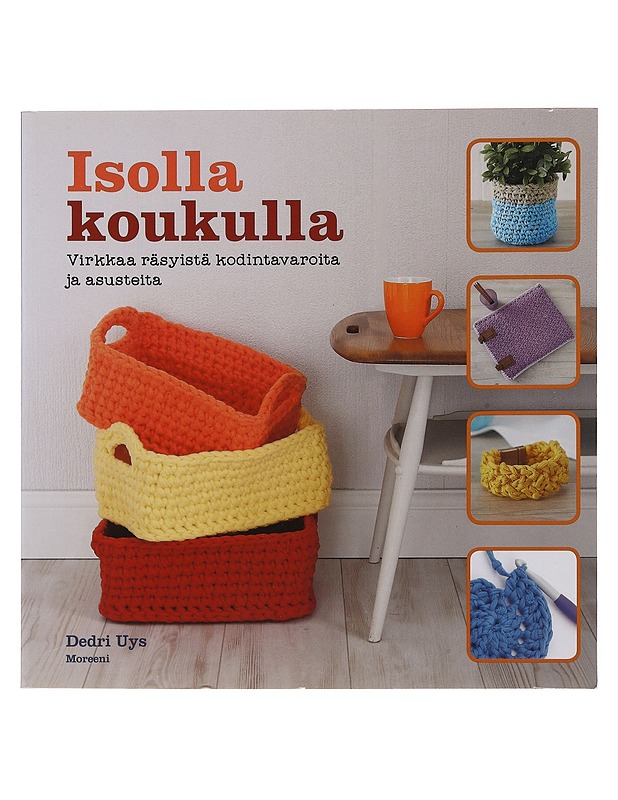 Isolla koukulla : virkkaa räsyistä kodintavaroita ja asusteita - Uys, Dedri - Tietokirjat ja oppaat - 10105476072 - 0