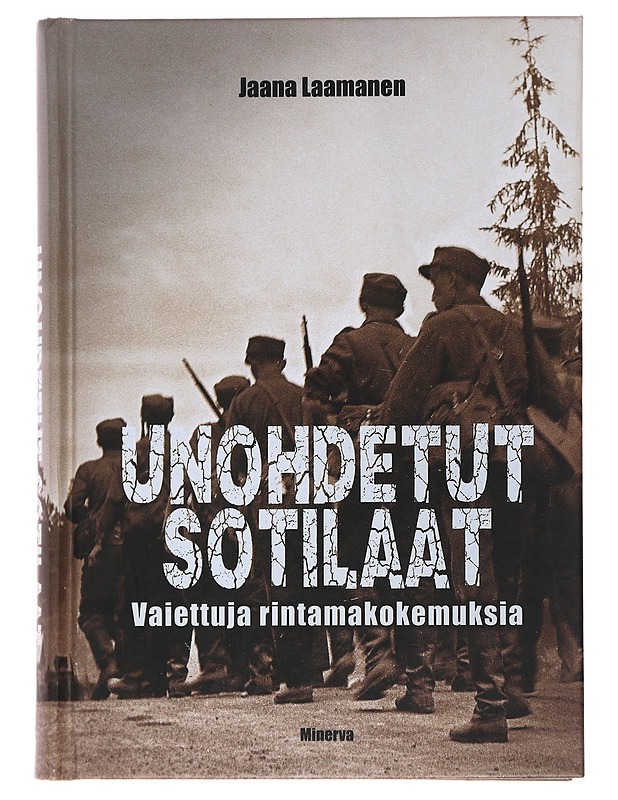 Unohdetut sotilaat : vaiettuja rintamakokemuksia - Jaana Laamanen - Elämäkerrat ja muistelmat - 10105476641 - 0