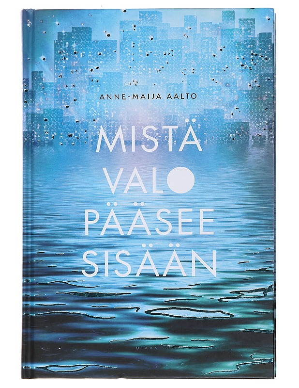 Mistä valo pääsee sisään - Anne-Maija Aalto - Fantasia- ja scifi - 10105476688 - 0