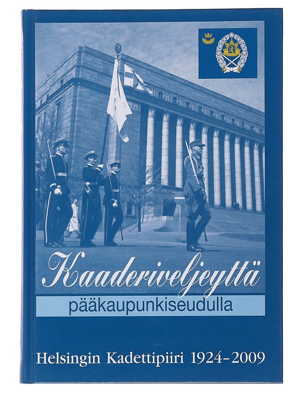 Kaaderiveljeyttä pääkaupunkiseudulla : Helsingin kadettipiiri 1924-2009 - Ilkka Kouri - Tietokirjat ja oppaat - 10105476706 - 0