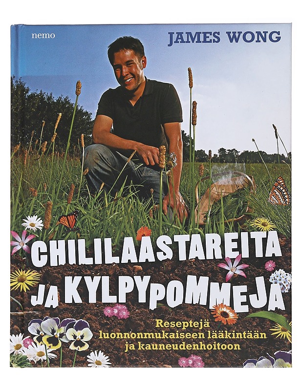 Chililaastareita ja kylpypommeja : reseptejä luonnonmukaiseen lääkintään ja kauneudenhoitoon - Wong, James - Ruokakirjat - 10105476781 - 0