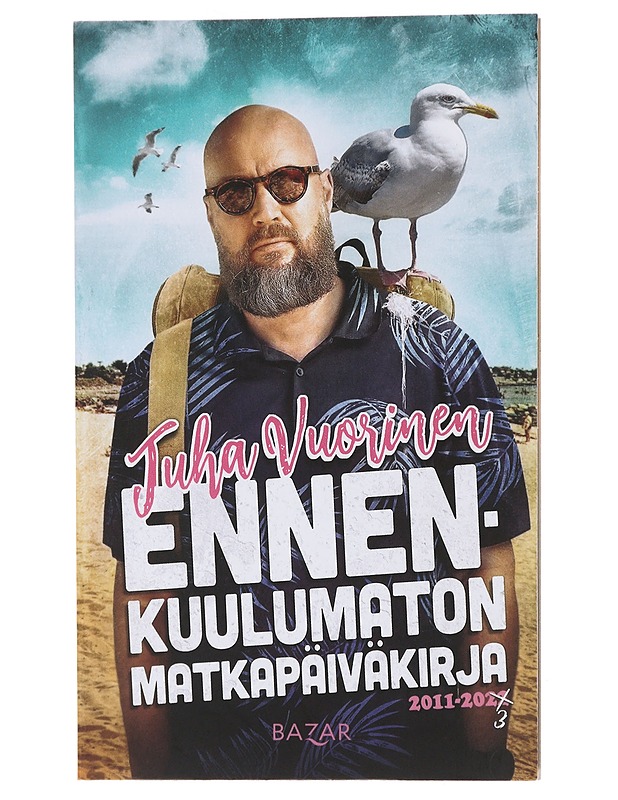 Ennenkuulumaton matkapäiväkirja : 2011-2023 - Juha Vuorinen - Romaanit ja novellit - 10105476925 - 0