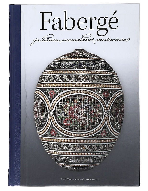 Fabergé ja hänen suomalaiset mestarinsa - Ulla Tillander-Godenhielm - Elämäkerrat ja muistelmat - 10105477242 - 0