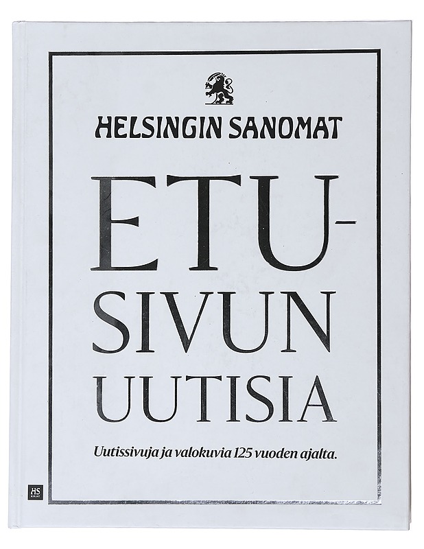 Etusivun uutisia : Helsingin Sanomat : uutissivuja ja valokuvia 125 vuoden ajalta - Historiakirjat - 10105477333 - 0