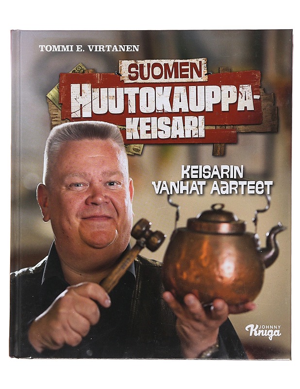 Suomen huutokauppakeisari : keisarin vanhat aarteet - Tommi E. Virtanen - Elämäkerrat ja muistelmat - 10105477441 - 0