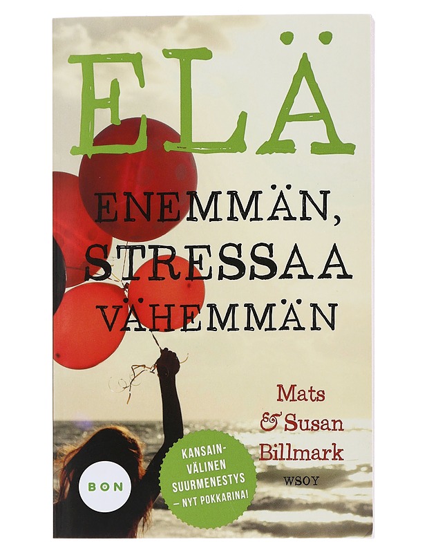 Elä enemmän, stressaa vähemmän - Billmark, Mats - Hyvinvointikirjat - 10105477492 - 0