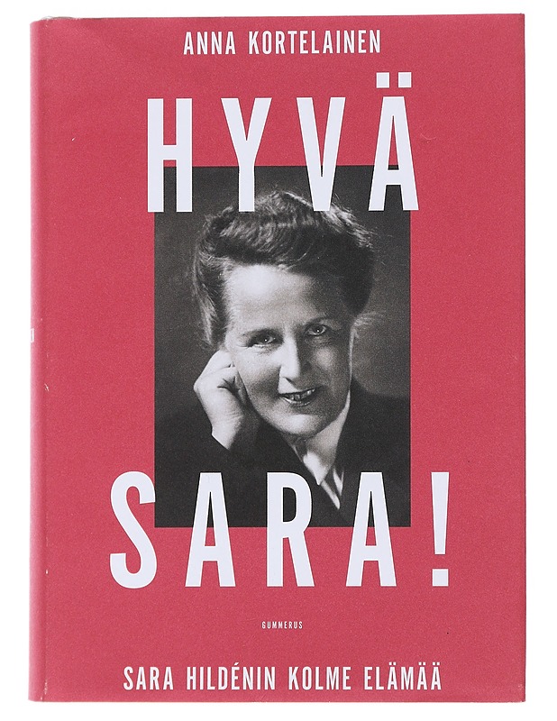 Hyvä Sara! : Sara Hildénin kolme elämää - Anna Kortelainen - Elämäkerrat ja muistelmat - 10105477551 - 0