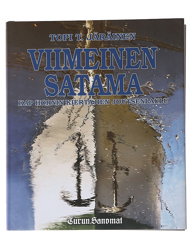 Viimeinen satama, Kap Hornin kiertäjien joutsenlaulu - Topi T. Järäinen - Elämäkerrat ja muistelmat - 10105477574 - 0