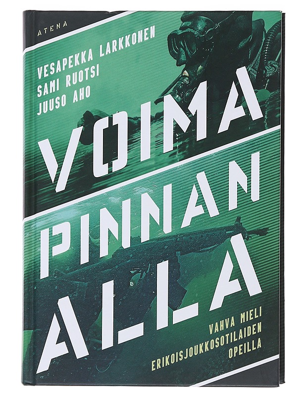 Voima pinnan alla : vahva mieli erikoisjoukkosotilaiden opeilla - Larkkonen, Vesapekka - Tietokirjat ja oppaat - 10105477631 - 0