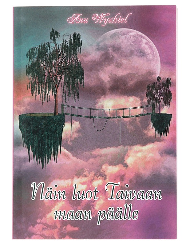 Näin luot Taivaan maan päälle - Anu Wyskiel - Tietokirjat ja oppaat - 10105477844 - 0