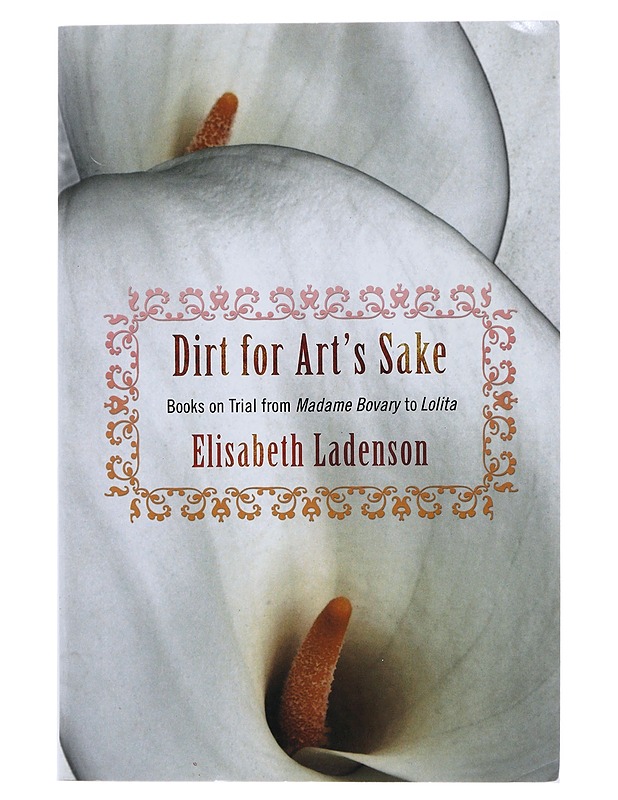 Dirt for Art's Sake: Books on Trial from Madame Bovary to Lolita - Ladenson, Elisabeth - Romaanit ja novellit - 10105477916 - 0