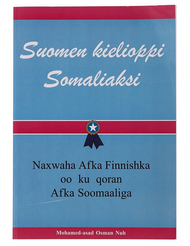 Suomen kielioppi somaliaksi :  Naxwaha Afka Finnishka oo ku qoran Afka Soomaliga - Mohamed-asad Osman Nuh - Tietokirjat ja oppaat - 10105477925 - 0