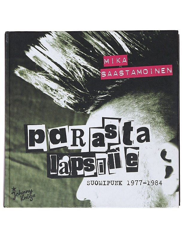 Parasta lapsille : Suomipunk 1977-1984 - Saastamoinen, Mika - Elämäkerrat ja muistelmat - 10105477978 - 0