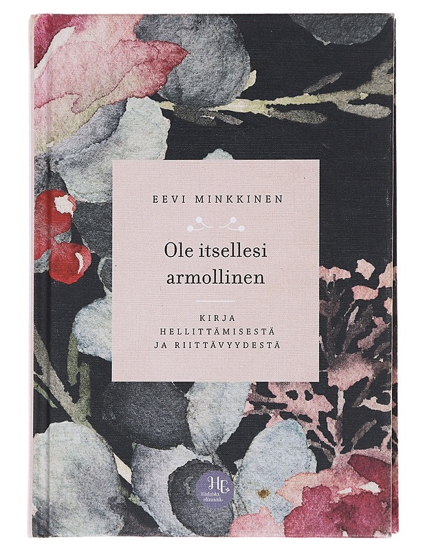 Ole itsellesi armollinen : kirja hellittämisestä ja riittävyydestä - Vuoristo, Eevi - Tietokirjat ja oppaat - 10105478053 - 0