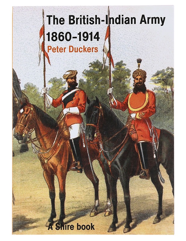 The British-Indian Army 1860-1914 - Duckers, Peter - Historiakirjat - 10105478058 - 0