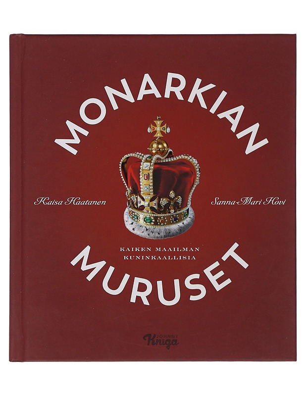 Monarkian muruset : kaiken maailman kuninkaallisia - Haatanen, Kaisa - Elämäkerrat ja muistelmat - 10105478116 - 0