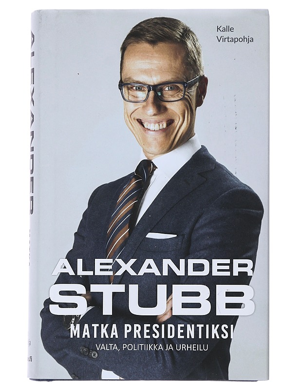 Alexander Stubb : matka presidentiksi - Kalle Virtapohja - Elämäkerrat ja muistelmat - 10105478150 - 0