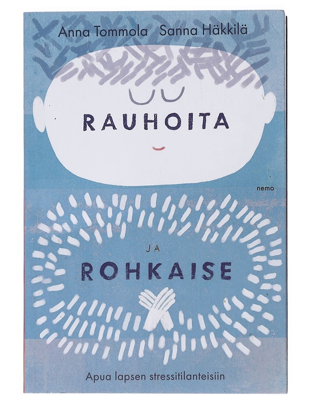 Rauhoita ja rohkaise : apua lapsen stressitilanteisiin - Tommola, Anna - Tietokirjat ja oppaat - 10105478152 - 0
